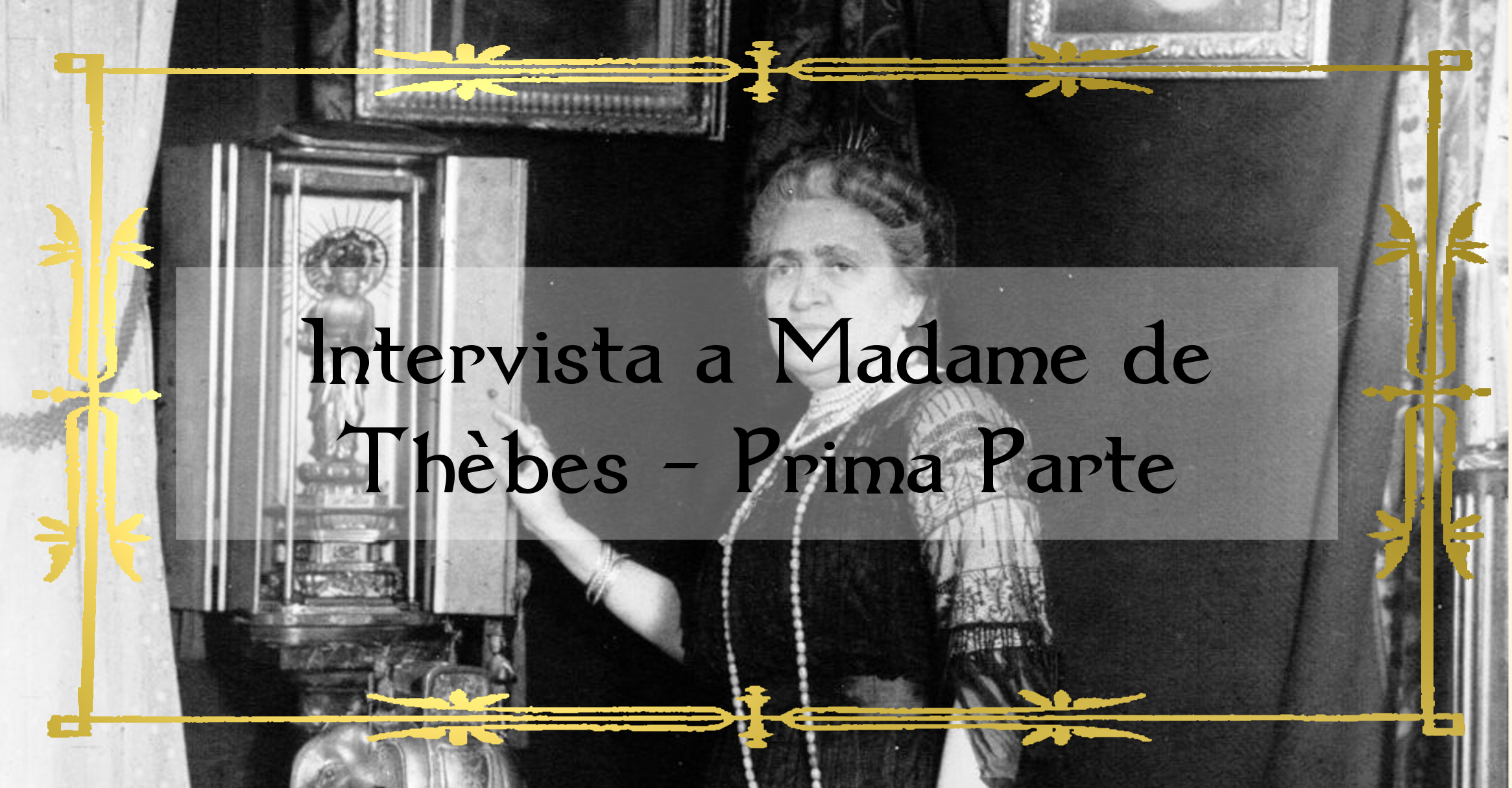 Intervista a Madame de Thèbes – Prima Parte